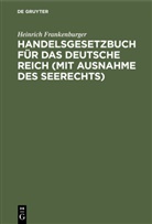 Heinrich Frankenburger - Handelsgesetzbuch für das Deutsche Reich (mit Ausnahme des Seerechts)