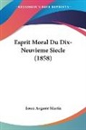 Louis Auguste Martin - Esprit Moral Du Dix-Neuvieme Siecle (1858)