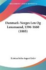 Kristian Sofus August Erslev - Danmark-Norges Len Og Lensmaend, 1596-1660 (1885)