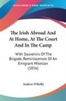 Andrew O'Reilly - The Irish Abroad And At Home, At The Court And In The Camp