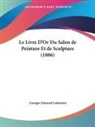 Georges Edouard Lafenestre - Le Livre D'Or Du Salon de Peinture Et de Sculpture (1886)
