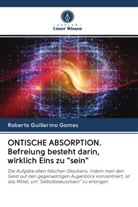 Roberto Guillermo Gomes - ONTISCHE ABSORPTION. Befreiung besteht darin, wirklich Eins zu "sein"