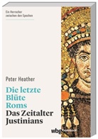 Peter Heather, Cornelius Hartz - Die letzte Blüte Roms