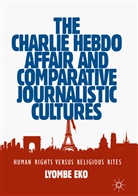 Lyombe Eko - The Charlie Hebdo Affair and Comparative Journalistic Cultures