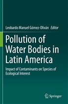Leobardo Manuel Gómez-Oliván, Leobard Manuel Gómez-Oliván, Leobardo Manuel Gómez-Oliván - Pollution of Water Bodies in Latin America