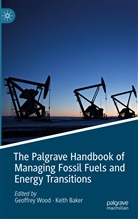 BAKER, Baker, Keith Baker, Geoffre Wood, Geoffrey Wood - The Palgrave Handbook of Managing Fossil Fuels and Energy Transitions