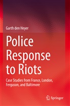 Garth den Heyer - Police Response to Riots