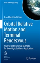 Jean Albert Kéchichian - Orbital Relative Motion and Terminal Rendezvous
