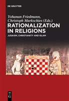 Yohana Friedmann, Yohanan Friedmann, Markschies, Markschies, Christoph Markschies - Rationalization in Religions