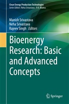 Rajeev Singh, Manish Srivastava, Neh Srivastava, Neha Srivastava - Bioenergy Research: Basic and Advanced Concepts