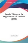 Julio Fuentes - Estudio Y Proyecto De Organizacion De Artilleria (1880)