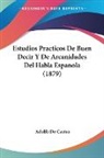 Adolfo De Castro - Estudios Practicos De Buen Decir Y De Arcanidades Del Habla Espanola (1879)