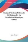 Juste Olivier - Etudes D'histoire Nationale Et Histoire De La Revolution Helvetique (1842)