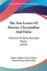 Pedro Calderon De La Barca - The Two Lovers Of Heaven, Chrysanthus And Daria