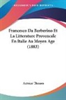 Antoine Thomas - Francesco Da Barberino Et La Litterature Provencale En Italie Au Moyen Age (1883)