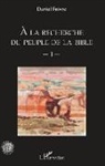 Daniel Faivre - A la recherche du peuple de la Bible