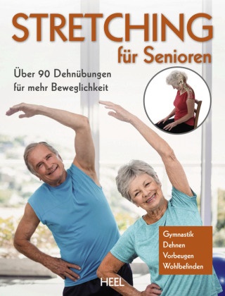 Stretching für Senioren Über 90 Dehnübungen für mehr Beweglichkeit