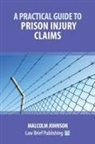 Malcolm Johnson - A Practical Guide to Prison Injury Claims