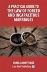 Adreeja Chatterjee - A Practical Guide to the Law of Forced and Incapacitous Marriages