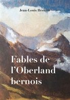 Jean-Louis Héritier - Fables de l'Oberland bernois