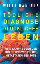 Willi Daniels - Tödliche Diagnose. Glückliches Leben.
