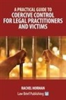Rachel Horman - A Practical Guide to Coercive Control for Legal Practitioners and Victims