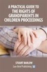 Stuart Barlow - A Practical Guide to the Rights of Grandparents in Children Proceedings