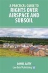 Daniel Gatty - A Practical Guide to Rights Over Airspace and Subsoil