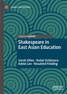 Rosalind Fielding, Li Jun, Uchimar Kohei, Uchimaru Kohei, Uchimaru et al Kohei, Adel Lee... - Shakespeare in East Asian Education