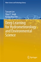 Kyung Hwa Cho, Taesa Lee, Taesam Lee, Vijay Singh, Vijay P Singh, Vijay P. Singh - Deep Learning for Hydrometeorology and Environmental Science