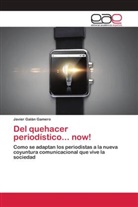 Javier Galán Gamero - Del quehacer periodístico... now!