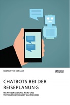 Kristina von der Bank, Kristina von der Bank - Chatbots bei der Reiseplanung. Wie Nutzer Leistung, Risiko und Vertrauenswürdigkeit wahrnehmen