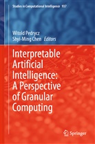 Chen, Chen, Shyi-Ming Chen, Witol Pedrycz, Witold Pedrycz - Interpretable Artificial Intelligence: A Perspective of Granular Computing