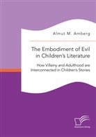 Almut M Amberg, Almut M. Amberg - The Embodiment of Evil in Children's Literature. How Villainy and Adulthood are Interconnected in Children's Stories