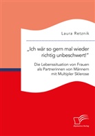 Laura Retznik - "Ich wär so gern mal wieder richtig unbeschwert!" Die Lebenssituation von Frauen als Partnerinnen von Männern mit Multipler Sklerose