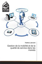 Fatima Lakrami - Gestion de la mobilité et de la qualité de service dans les manets