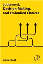 Markus Raab, Markus (Institute of Psychology Raab, Raab Markus - Judgment, Decision-making, and Embodied Choices