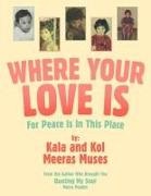 Kala, Kol - Where Your Love Is For Peace Is In This Place