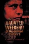 Charles J. Stebbins Sr - The Haunted Weekend of Graduation Return's