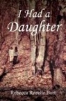 Rebecca Rozelle Burt - I Had a Daughter