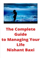 Nishant Baxi - The Complete Guide to Managing Your Life