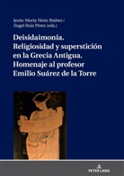 Jesús-M. Nieto Ibañez, Angel Ruiz Pérez - Deisidaimonía. Religiosidad y superstición en la Grecia Antigua. Homenaje al profesor Emilio Suárez de la Torre
