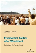 Jeffrey J Volle, Jeffrey J. Volle, Volle Jeffrey J. - Presidential Politics after Woodstock