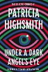 Patricia Highsmith - Under a Dark Angel's Eye