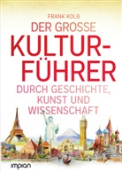 Frank Kolb, Hauke Kock - Der große Kulturführer durch Geschichte, Kunst und Wissenschaft