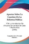 Tipografico De T. Fortanet Publisher - Apuntes Sobre La Cuestion De La Reforma Politica