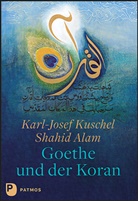 Shahi Alam, Shahid Alam, Johann Wo Goethe, Karl-Jose Kuschel, Karl-Josef Kuschel, Johann Wolfgang von Goethe - Goethe und der Koran