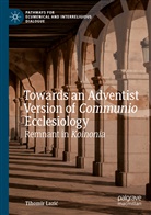 Tihomir Lazi¿, Tihomir Lazic - Towards an Adventist Version of Communio Ecclesiology