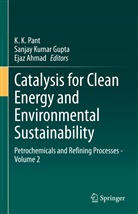 Ejaz Ahmad, Sanjay Kumar Gupta, Sanja Kumar Gupta, Sanjay Kumar Gupta, K. K. Pant - Catalysis for Clean Energy and Environmental Sustainability