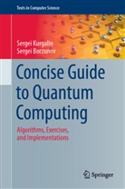 Sergei Borzunov, Serge Kurgalin, Sergei Kurgalin - Concise Guide to Quantum Computing